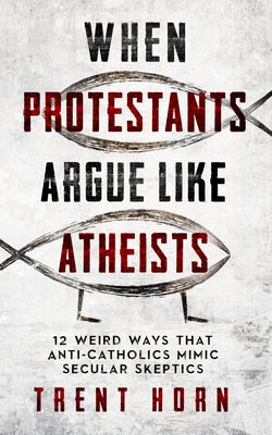 Paperback book titled "When Protestants Argue Like Atheists" by Catholic Answers Press, with a plain cover and title text visible.