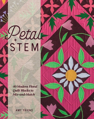 Petal and Stem: 40 Modern Floral Quilt Blocks to Mix-And-Match Paperback Lucky Spool