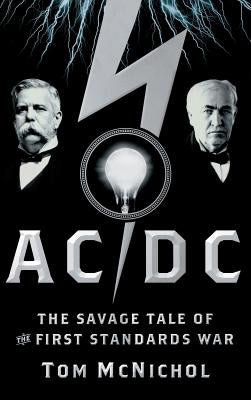 AC/DC: The Savage Tale of the First Standards War by McNichol, Tom