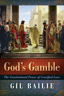 God's Gamble: The Gravitational Power of Crucified Love Paperback Angelico Press