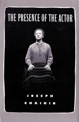 The Presence of the Actor Paperback Theatre Communications Group