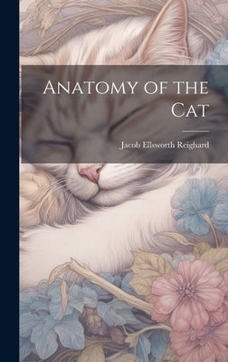 Anatomy of the Cat by Reighard, Jacob Ellsworth