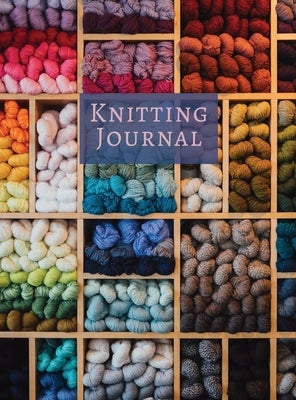 Knitting Journal: A Notebook For Up To 50 Knitting Projects - Keep Track Of Yarns And Needles by Chania, Lilian