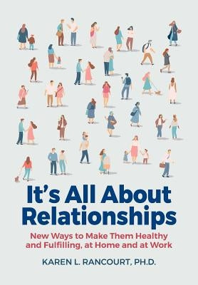 It's All about Relationships!: New Ways to Make Them Healthy and Fulfilling, at Home and at Work by Rancourt, Karen L.