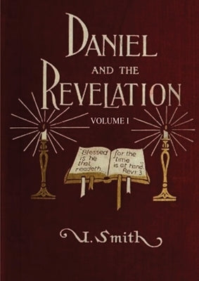 Daniel and Revelation Volume 1: : (New GIANT Print Edition, The statue of Gold Explained, The Four Beasts, The Heavenly Sanctuary and more) by Smith, Uriah