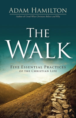 The Walk: Five Essential Practices of the Christian Life Paperback Abingdon Press