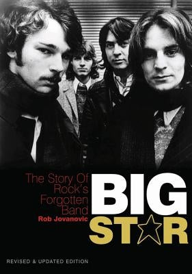 Big Star: The Story of Rock's Forgotten Band - Revised & Updated Edition by Jovanovic, Rob