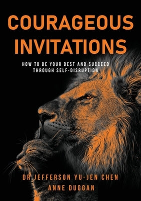 Courageous Invitations: How to be your best self and succeed through self-disruption by Yu-Jen Chen, Jefferson