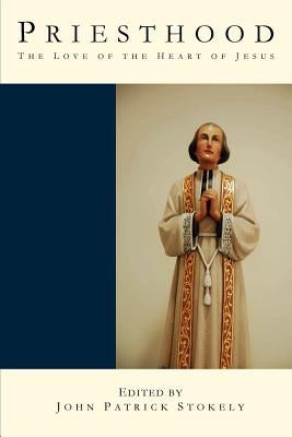 Priesthood: the Love of the Heart of Jesus Paperback Saint Charles Borromeo Seminary