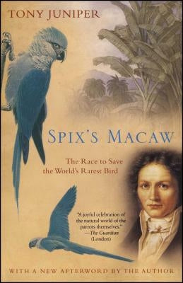 Spix's Macaw: The Race to Save the World's Rarest Bird by Juniper, Tony