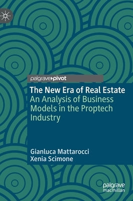 The New Era of Real Estate: An Analysis of Business Models in the Proptech Industry by Mattarocci, Gianluca