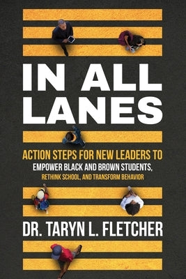 In All Lanes: Action Steps for New Leaders to Empower Black and Brown Students, Rethink School, and Transform Behavior Paperback Teachour Future