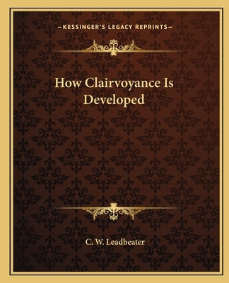 How Clairvoyance Is Developed Paperback Kessinger Publishing