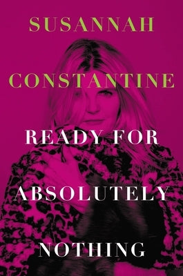 Ready for Absolutely Nothing: A Memoir by Constantine, Susannah