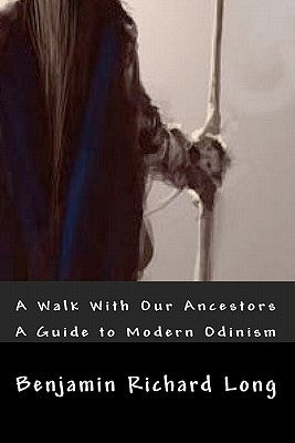 A Walk With Our Ancestors: A Guide to Modern Odinism Paperback Createspace Independent Publishing Platform