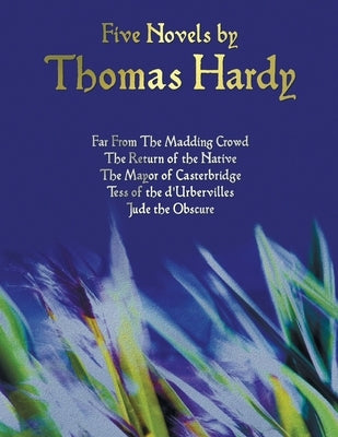 Five Novels by Thomas Hardy - Far from the Madding Crowd, the Return of the Native, the Mayor of Casterbridge, Tess of the D'Urbervilles, Jude the Obs Paperback Benediction Classics