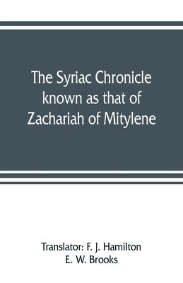 The Syriac chronicle known as that of Zachariah of Mitylene by J. Hamilton, F.