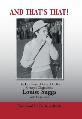 And That's That!: The Life Story of One of Golf's Greatest Champions by Suggs, Louise