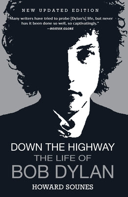 Down the Highway: The Life of Bob Dylan by Sounes, Howard