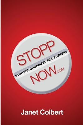 STOPPNow: (Stop the Organized Pill Pushers) Now by Colbert, Janet