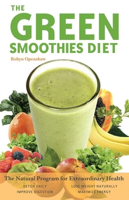 Green Smoothies Diet: The Natural Program for Extraordinary Health by Openshaw, Robyn