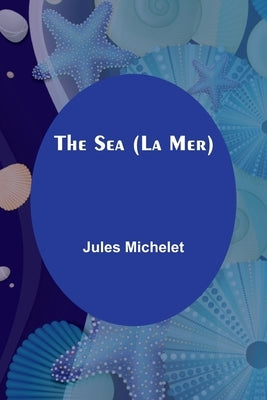 The Sea (La Mer) by Michelet, Jules