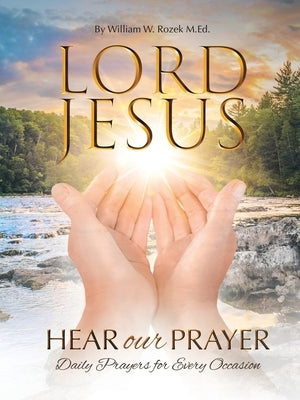 Lord Jesus, Hear Our Prayer: Daily Prayers for Every Occasion Paperback WestBow Press