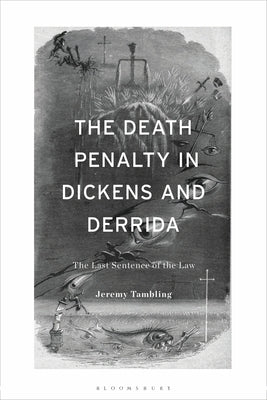 The Death Penalty in Dickens and Derrida: The Last Sentence of the Law by Tambling, Jeremy