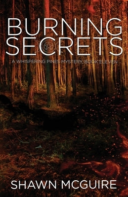 Burning Secrets: A Whispering Pines Mystery, Book 11 Paperback Independently Published