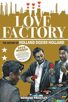 Love Factory: The History of Holland Dozier Holland by Priestley, Howard