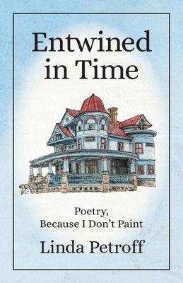 Entwined in Time: Poetry, Because I Don't Paint Paperback Ten16 Press