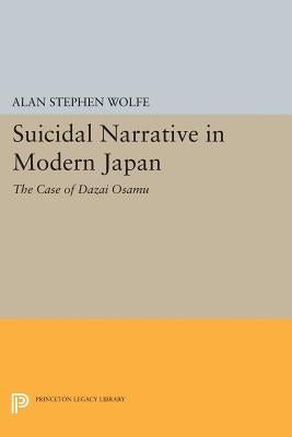 Suicidal Narrative in Modern Japan: The Case of Dazai Osamu Paperback Princeton University Press