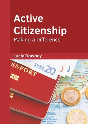 Active Citizenship: Making a Difference by Downey, Lucia