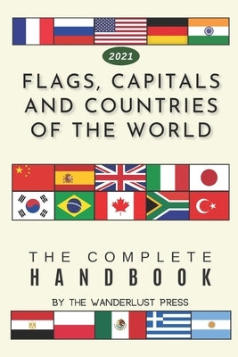 Flags, Capitals and Countries of the World: The Complete Handbook by Press, Wanderlust