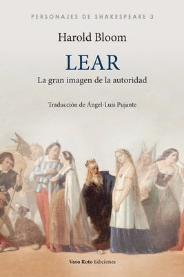 Lear, la gran imagen de la autoridad by Bloom, Harold
