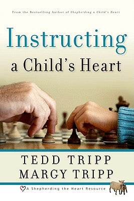 Instructing a Child's Heart by Tripp, Tedd