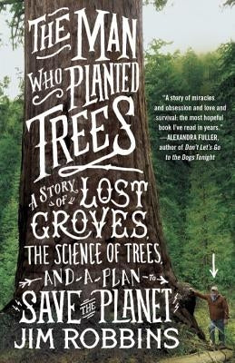 The Man Who Planted Trees: A Story of Lost Groves, the Science of Trees, and a Plan to Save the Planet Random House