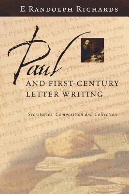 Paul and First-Century Letter Writing: Secretaries, Composition and Collection Paperback IVP Academic