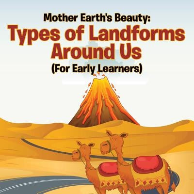 Mother Earth's Beauty: Types of Landforms Around Us (For Early Learners) Paperback Baby Professor