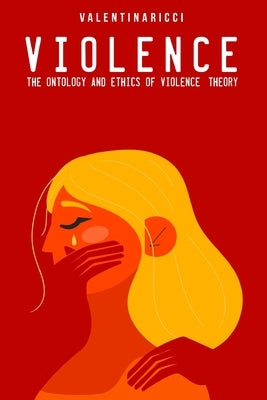 The ontology and ethics of violence: theory by Ricci, Valentina