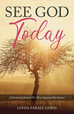 See God Today: A Gratitude Journal for Those Impacted by Cancer Paperback Trilogy Christian Publishing