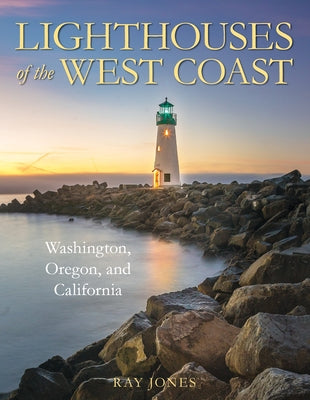 Lighthouses of the West Coast: Washington, Oregon, and California by Jones, Ray