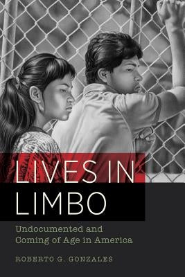 Lives in Limbo: Undocumented and Coming of Age in America Paperback University of California Press