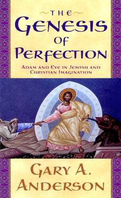 The Genesis of Perfection: Adam and Eve in Jewish and Christian Imagination Paperback Westminster John Knox Press