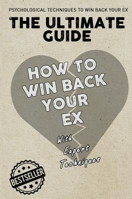 The Ultimate Guide - How To Win Back Your Ex by Techniques, Expert