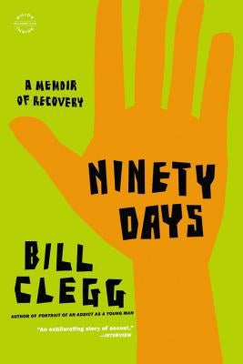Ninety Days: A Memoir of Recovery by Clegg, Bill