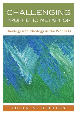 Challenging Prophetic Metaphor: Theology and Ideology in the Prophets Paperback Westminster John Knox Press