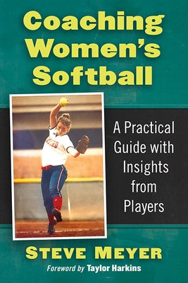 Coaching Women's Softball: A Practical Guide with Insights from Players Paperback McFarland & Company