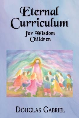 Eternal Curriculum for Wisdom Children: Intuitive Learning and the Etheric Body Paperback Our Spirit