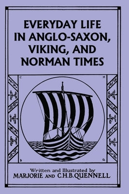 Everyday Life in Anglo-Saxon, Viking, and Norman Times (Color Edition) (Yesterday's Classics) Paperback Yesterday's Classics
